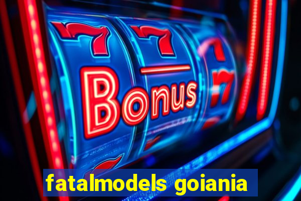 fatalmodels goiania